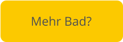 Mehr Bad?